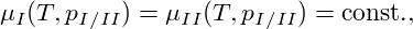 μI(T,pI∕II) = μII(T,pI∕II) = const.,
