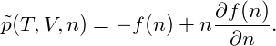                    ∂f (n )
˜p(T,V,n) = − f(n)+ n-∂n- .
