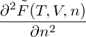  2 ˜
∂-F-(T,V,n-)
    ∂n2