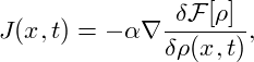             -δF-[ρ]-
J(x,t) = − α ∇δρ(x,t),
