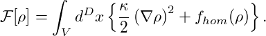       ∫     { κ              }
F[ρ] =   dDx  --(∇ ρ)2 + fhom (ρ) .
       V      2
