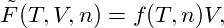 F˜(T,V,n) = f(T,n)V,
